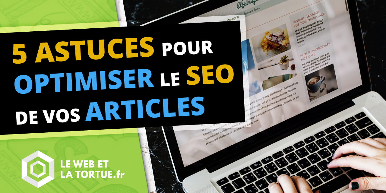 5 astuces SEO pour optimiser le référencement de vos articles