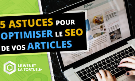 5 astuces SEO pour optimiser le référencement de vos articles