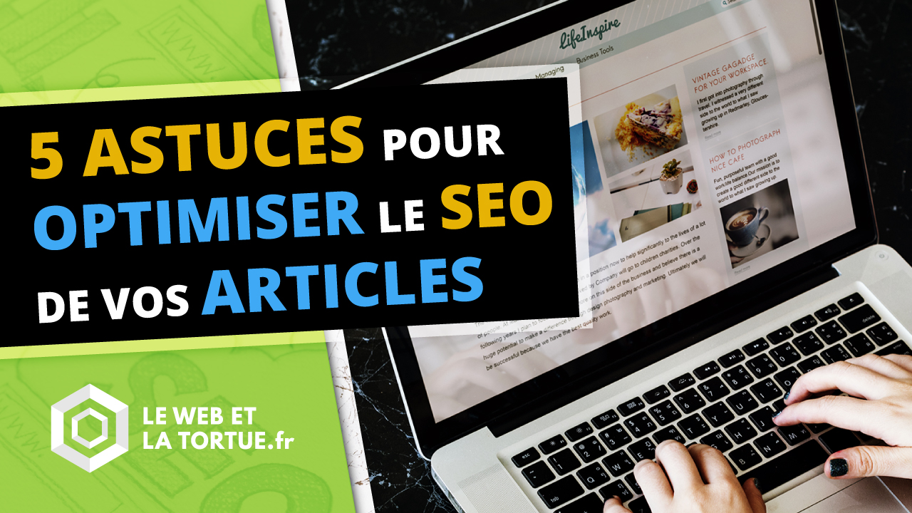 5 ASTUCES SEO pour OPTIMISER le RÉFÉRENCEMENT de vos articles - Le Web ...