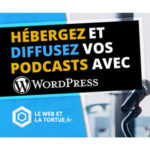 Héberger et diffuser vos podcasts avec wordpress