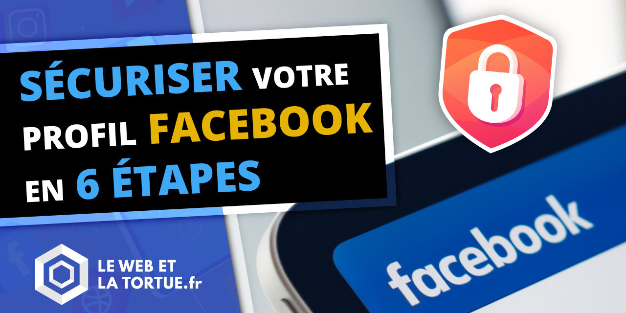 Sécuriser votre profil Facebook en 6 étapes